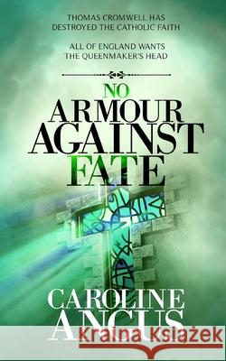 No Armour Against Fate Caroline Angus 9781701910027 Independently Published