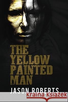 The Yellow Painted Man Jason Roberts 9781701938403