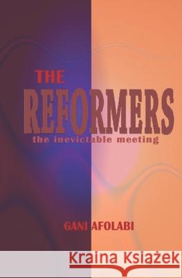 The Reformers: The inevitable meeting Gani Afolabi 9781702017701 Independently Published