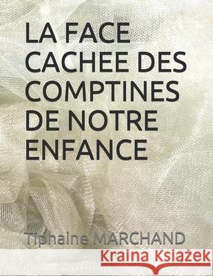 La Face Cachee Des Comptines de Notre Enfance Tiphaine Marchand 9781702074681 Independently Published