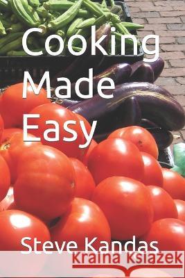 Cooking Made Easy Steve E. Kandas 9781702084017 Independently Published