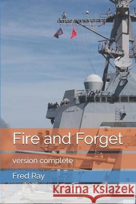 Fire and Forget: version complète Ray, Fred 9781702092296 Independently Published