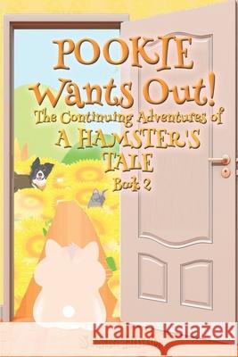 Pookie Wants Out!: The Continuing Adventures of A Hamster's Tale Tracey Dingess Susan Hauth 9781702101042 Independently Published