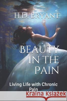 Beauty in the Pain: Living Life with Chronic Pain Margarita Martinez H. D. Bryant 9781702127103