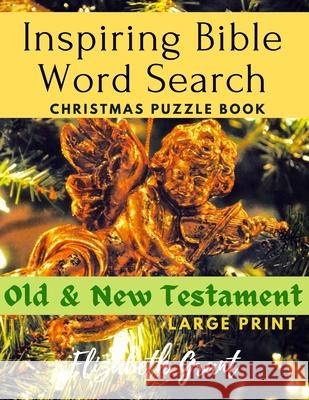 Inspiring Bible Word Search Christmas Puzzle Book: Old & New Testament (Large Print) Elizabeth Grant 9781702139908