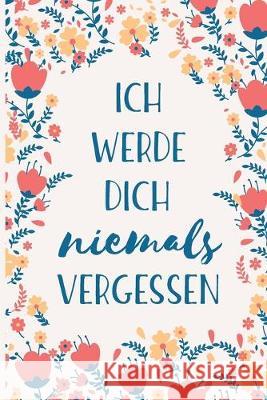 Ich werde dich niemals vergessen: Diskretes Passwortbuch mit A-Z Register zum Verwalten von Internet Zugangsdaten Nie Wieder Zettelwirtschaft 9781702146142 Independently Published