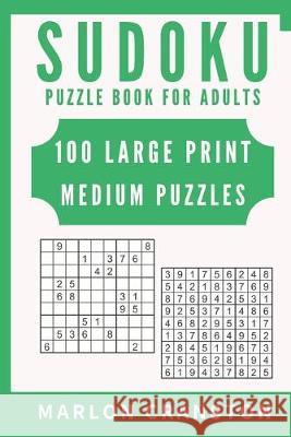 Sudoku Puzzle Book For Adults: 100 Large Print Medium Puzzles for Sudoku Lovers and Fanatics Marlon Cranston 9781702179959