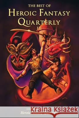 The Best of Heroic Fantasy Quarterly: Volume 3 Charles Gramlich Keanan Brand Robert Zoltan 9781702182140