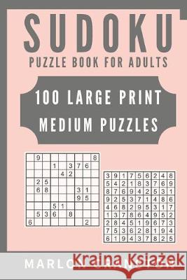 Sudoku Puzzle Book For Adults: 100 Large Print Medium Puzzles to Improve Your Memory for Sudoku Lovers Marlon Cranston 9781702183147