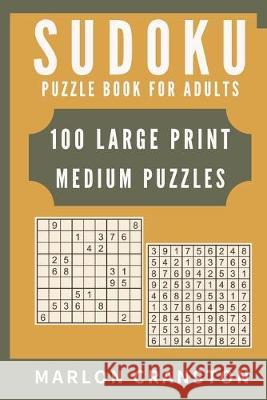 Sudoku Puzzle Book For Adults: 100 Large Print Medium Puzzles for Sudoku Lovers and Enthusiasts To Enjoy Marlon Cranston 9781702185233 Independently Published