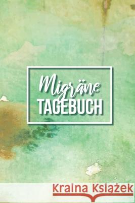 Migränetagebuch: Zum dokumentieren, erfassen und analysieren von Kopfschmerzen, Begleiterscheinungen und Auslösern - Sehr übersichtlich Leben, Schmerzfrei 9781702238298 Independently Published