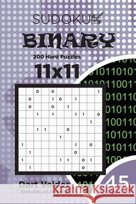 Sudoku Binary - 200 Hard Puzzles 11x11 (Volume 45) Dart Veider 9781702272698 Independently Published