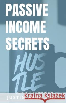 Passive Income Secrets: Make money while you sleep Justin Harrison 9781702278904 Independently Published