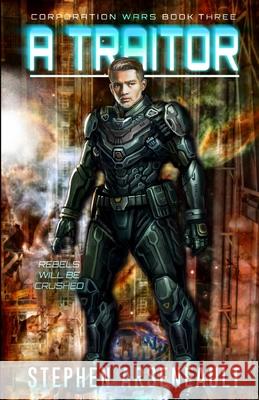 A Traitor: (CORPORATION WARS Book 3) Stephen Arseneault 9781702308908 Independently Published
