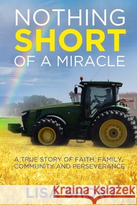 Nothing Short of a Miracle: A true story of faith, family, community and perseverance Don Wagner Lisa Short 9781702323352
