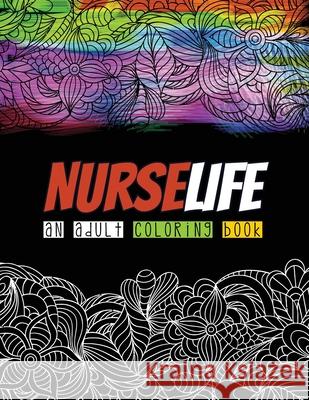 Nurselife an Adult Coloring Book: A Humorous Snarky & Unique Adult Coloring Book for Registered Nurses, Nurses Stress Relief and Mood Lifting book, Re Voloxx Studio 9781702340632 Independently Published