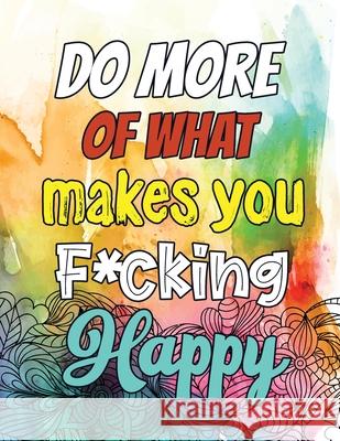 Do More of What makes you F*cking Happy: A Humorous Snarky & Unique Adult Coloring Book for Registered Nurses, Nurses Stress Relief and Mood Lifting b Voloxx Studio 9781702341448 Independently Published
