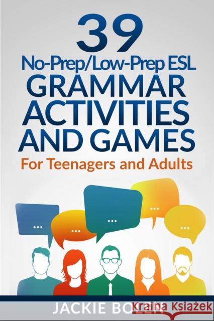 39 No-Prep/Low-Prep ESL Grammar Activities and Games: For Teenagers and Adults Jason Ryan Jackie Bolen 9781702347471