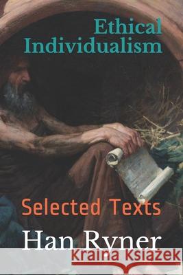 Ethical Individualism: Selected Texts Kirk Watson Han Ryner 9781702351843