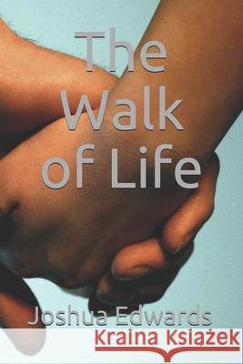 The Walk of Life Joshua Edwards 9781702367035