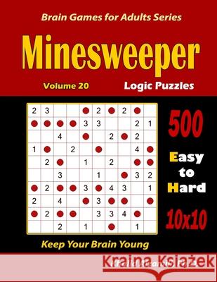 Minesweeper Logic Puzzles: 500 Easy to Hard (10x10): : Keep Your Brain Young Khalid Alzamili 9781702377478 Independently Published