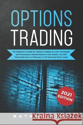 Options Trading: The Beginner's Guide for Options Trading to Learn Strategies and Techniques, Making Money in Few Weeks. You Will Find Nathan Real 9781702378437 Independently Published