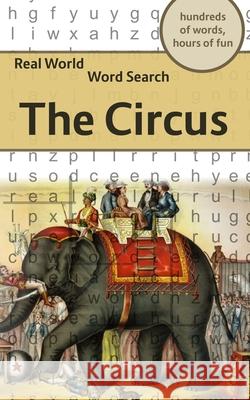 Real World Word Search: The Circus Arthur Kundell 9781702383875 Independently Published