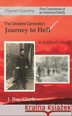 Journey to Hell: A Soldier's Story Sherry Myers J. a. Busick J. Ray Clark 9781702394826