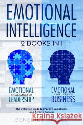 Emotional Intelligence: 2 Books in 1. Emotional Intelligence for Leadership + Emotional Intelligence Business. The Definitive Guide to Improve Benedict Daniel 9781702399760 Independently Published