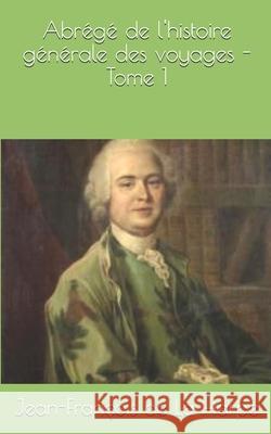 Abrégé de l'histoire générale des voyages - Tome 1 de la Harpe, Jean-Francois 9781702452533
