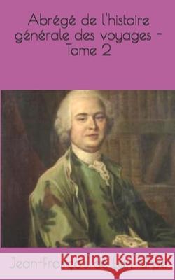 Abrégé de l'histoire générale des voyages - Tome 2 de la Harpe, Jean-Francois 9781702453929