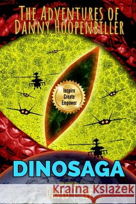 DinoSaga (The Adventures of Danny Hoopenbiller): A collection of 3 chapter books previously published by David T. Lee at age 9, 10 and 12 (55,000 word Infomages Publishing David T. Lee 9781702455527 Independently Published
