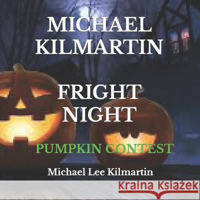 Michael Kilmartin Fright Night: The Pumpkin Contest Michael Lee Kilmartin 9781702456029 Independently Published