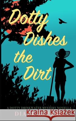 Dotty Dishes the Dirt: A Dotty Drinkwater Mystery Series prequel Diane Ezzard 9781702482813 Independently Published