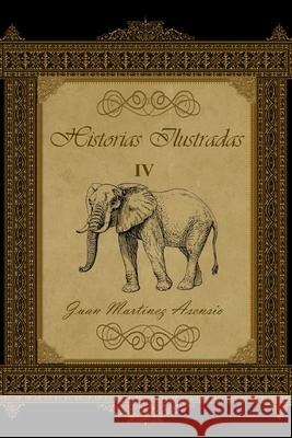 Historias Ilustradas IV Juan Martine 9781702504775 Independently Published