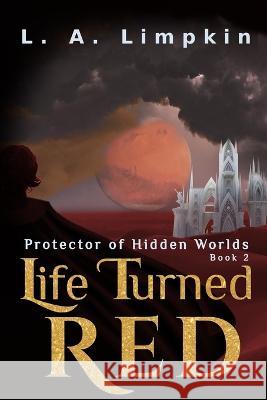 Life Turned Red L. a. Limpkin 9781702512671 Independently Published