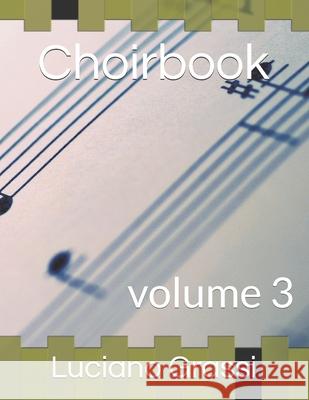 Choirbook: volume 3 Luciano Grassi 9781702523547 Independently Published