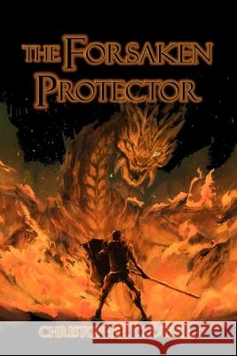 The Forsaken Protector Christopher Clouser 9781702537698 Independently Published