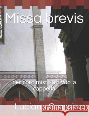 Missa brevis: per coro misto a 8 voci a cappella Luciano Grassi 9781702549677 Independently Published