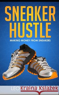 Sneaker Hustle: Making Money from Sneakers Leonard Payne 9781702578677 Independently Published