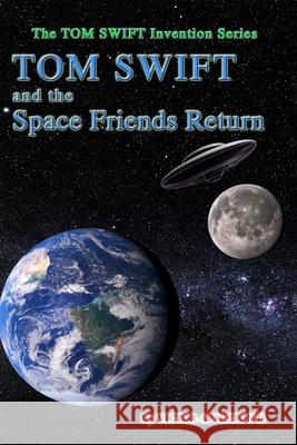 Tom Swift and the Space Friends Return Thomas Hudson T. Edward Fox Victor Appleto 9781702609548 Independently Published
