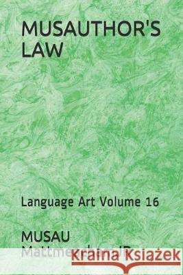 Musauthor's Law: Language Art Volume 16 Musau Mattmeachamjr 9781702663618 Independently Published