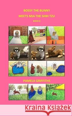 Bossy the Bunny meets Mia the Shih Tzu Pamela Griffiths 9781702779784