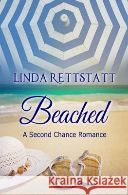 Beached: A Second Chance Romance Linda Rettstatt 9781702802925 Independently Published