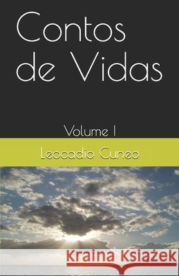 Contos de Vidas: Volume I Leocadio Cuneo 9781702806435 Independently Published