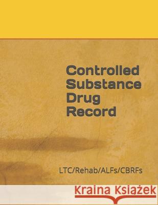 Controlled Substance Drug Record: LTC/Rehab/ALFs/CBRFs June Zander 9781702819800