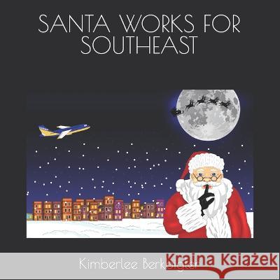 Santa Works for Southeast Kimberlee Berkbigler 9781702825436