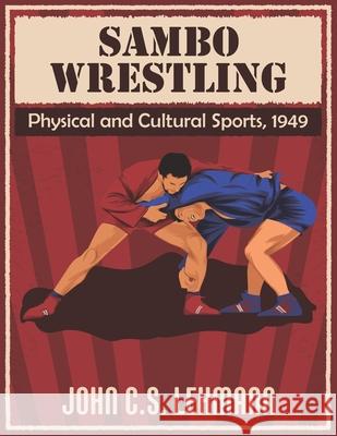 Sambo Wrestling: Physical and Cultural Sports, 1949 John Lehmann 9781702828772 Independently Published