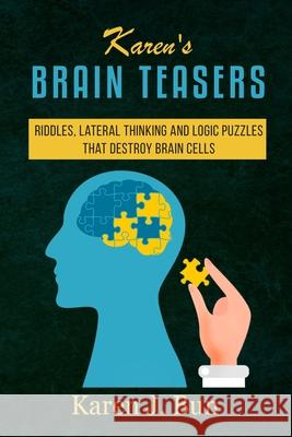 Karen's Brain Teasers: Riddles, Lateral Thinking And Logic Puzzles That Destroy Brain Cells Karen J. Bun 9781702915755 Han Global Trading Pte Ltd