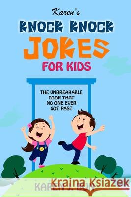 Karen's Knock Knock Jokes For Kids: The Unbreakable Door That No One Ever Got Past Karen J. Bun 9781702915793 Han Global Trading Pte Ltd